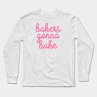 Bakers gonna Bake Long Sleeve T-Shirt